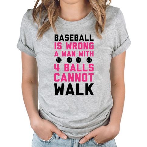 Baseball Is Wrong A Man With Four Balls Cannot Walk T-Shirts LookHUMAN