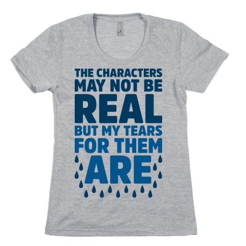 The Characters May Not Be Real Womens T-Shirt