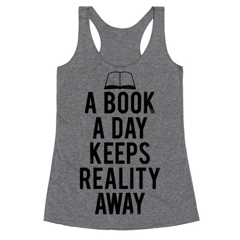 A Book A Day Keeps Reality Away Racerback Tank Top