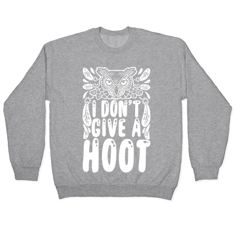 I Don't Give A Hoot Pullover