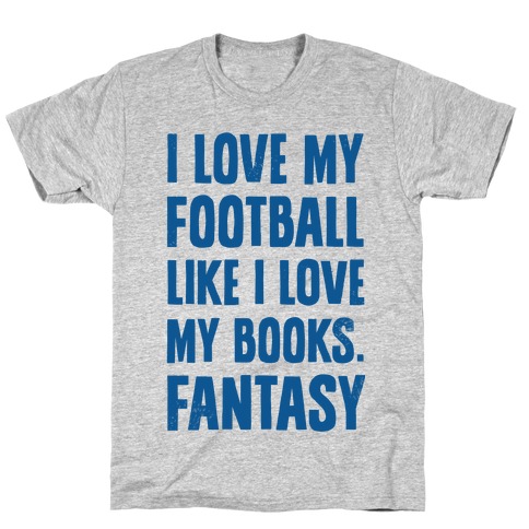 I Love My Football Like I Love My Books. Fantasy T-Shirt