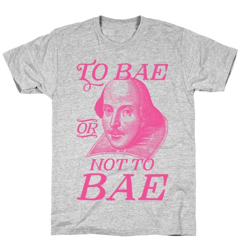 To Bae Or Not To Bae T-Shirt