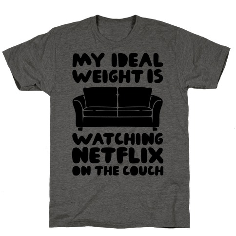 My Ideal Weight is Watching Netflix on the Couch T-Shirt