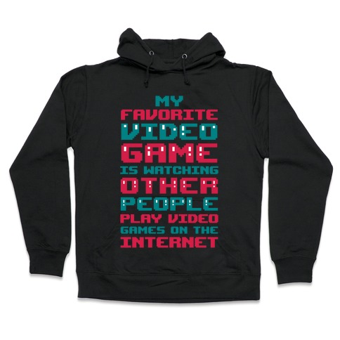 My Favorite Video Game Is Watching Other People Play Video Games Hooded Sweatshirt