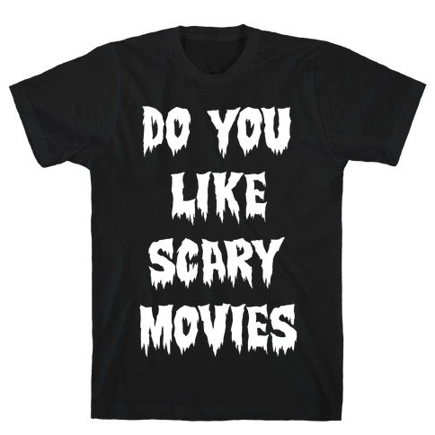 Do You Like Scary Movies? T-Shirt