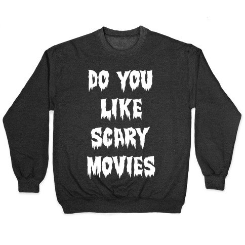 Do You Like Scary Movies? Pullovers | LookHUMAN