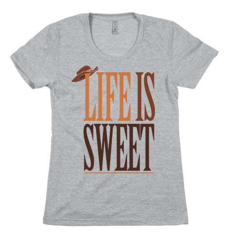 Life Is Sweet Womens T-Shirt