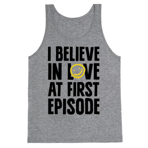 I Believe In Love At First Episode Tank Top