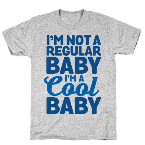I'm Not a Regular Baby I'm a Cool Baby T-Shirt