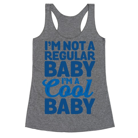 I'm Not a Regular Baby I'm a Cool Baby Racerback Tank Top