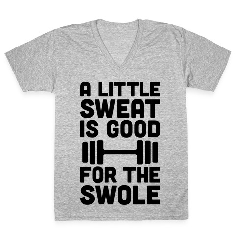 A Little Sweat Is Good For The Swole V-Neck Tee Shirt