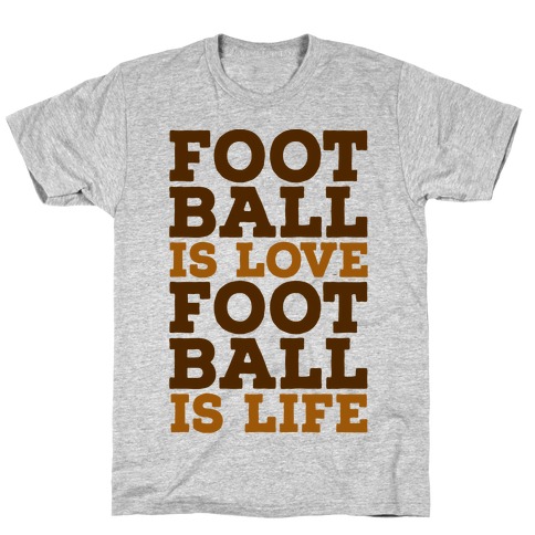 Football is Love Football is Life T-Shirt