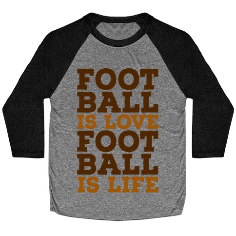 Football is Love Football is Life Baseball Tee