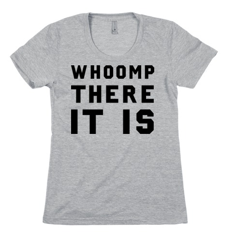 Whoomp There It Is Womens T-Shirt