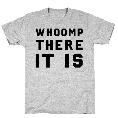 Whoomp There It Is T-Shirt