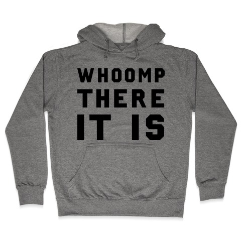 Whoomp There It Is Hooded Sweatshirt