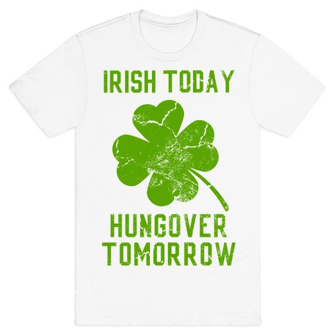 Irish Today, Hungover Tomorrow T-Shirt