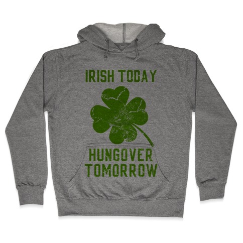 Irish Today, Hungover Tomorrow Hooded Sweatshirt