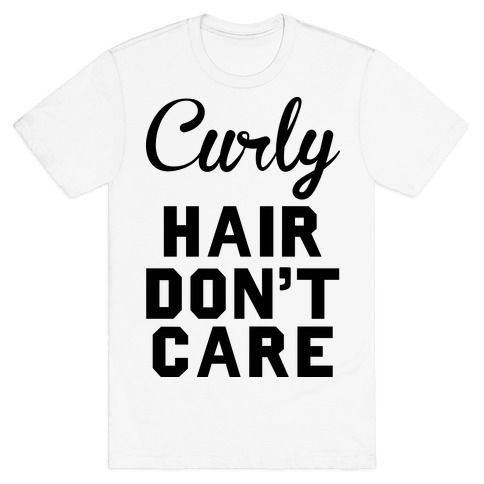 Curly Hair Don T Care T Shirts Lookhuman