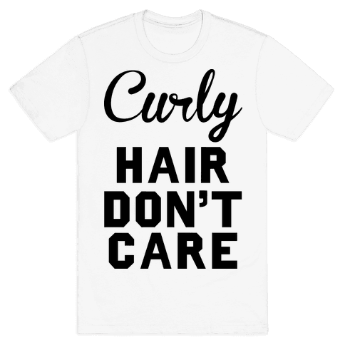 Curly Hair Don't Care T-Shirt | LookHUMAN