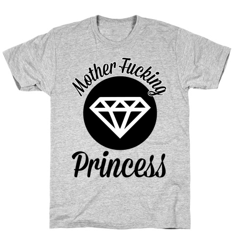 Mother F***ing Princess T-Shirt