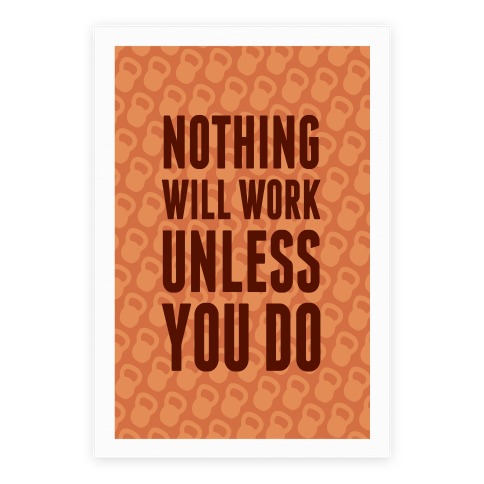 Nothing Will Work Unless You Do Poster