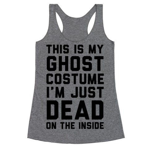 This Is My Ghost Costume I'm Just Dead On The Inside Racerback Tank Top