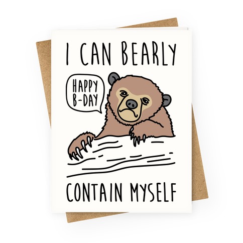 I Can Bearly Contain Myself - Happy Birthday Greeting Card