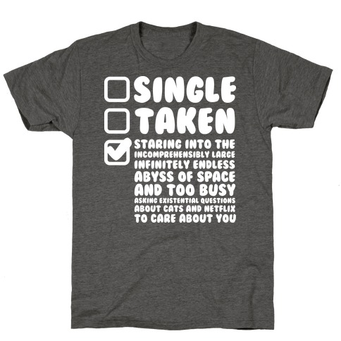 Single Taken Staring into Space T-Shirt