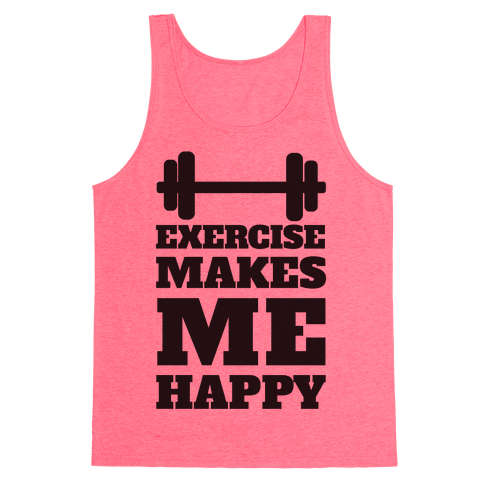 Exercise Makes Me Happy Tank Top | LookHUMAN