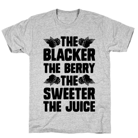 The Blacker the Berry the Sweeter the Juice T-Shirt