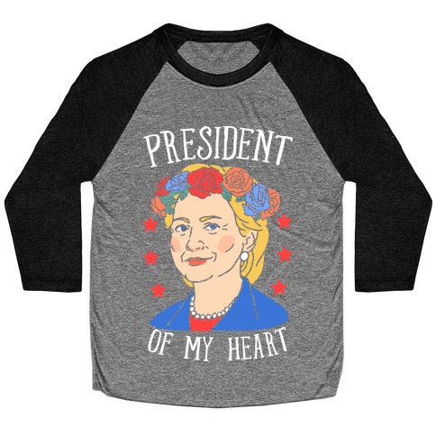 Hillary Clinton: President Of My Heart Baseball Tee