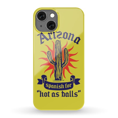 Arizona - Spanish For Hot As Balls Phone Case