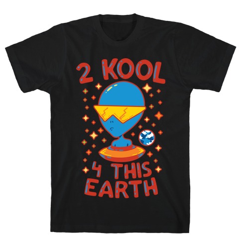 2 Kool 4 This Earth T-Shirt