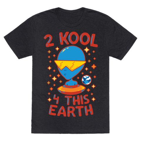 2 Kool 4 This Earth - TShirt - HUMAN