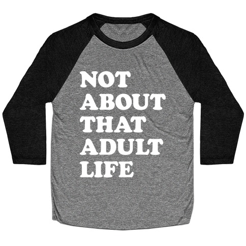 Not About That Adult Life Baseball Tee
