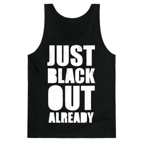 Just Black Out Already (White Ink) Tank Top