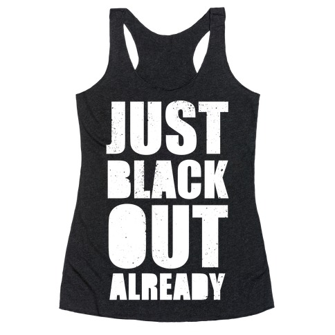 Just Black Out Already (White Ink) Racerback Tank Top