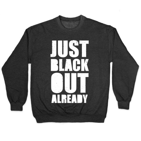 Just Black Out Already (White Ink) Pullover