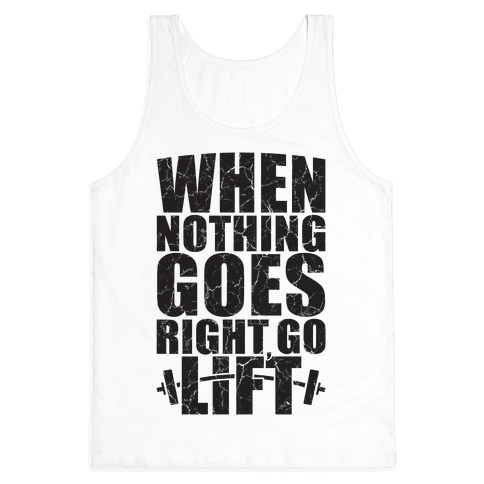 When Nothing Goes Right Go Lift - Tank Top - HUMAN