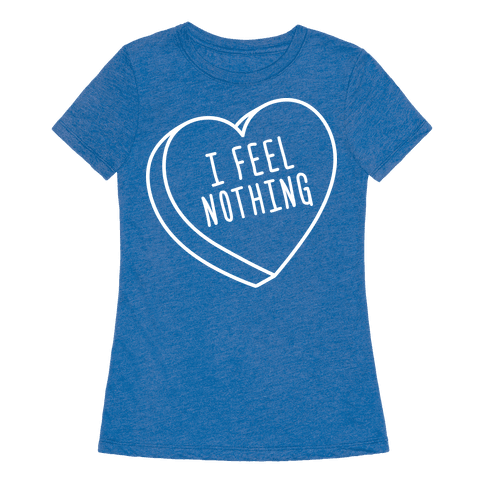 i feel nothing t shirt