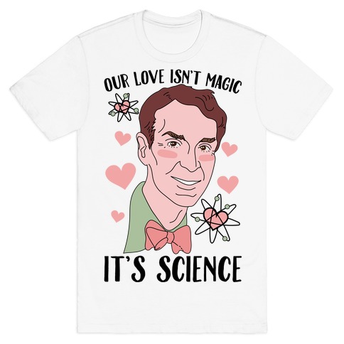 Our Love Isn't Magic It's Science T-Shirt