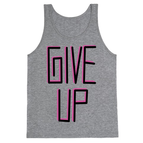 Give Up Tank Top