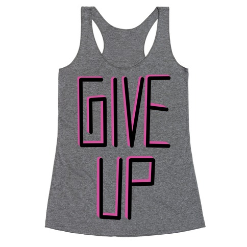 Give Up Racerback Tank Top