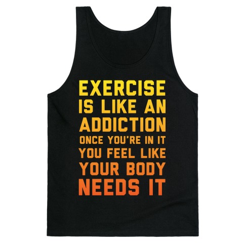 Exercise is Like an Addiction Tank Top