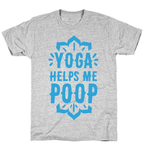 Yoga Helps Me Poop T-Shirt