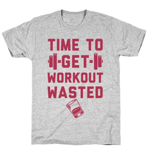 Time To Get Workout Wasted T-Shirt