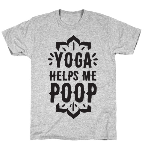 Yoga Helps Me Poop T-Shirt