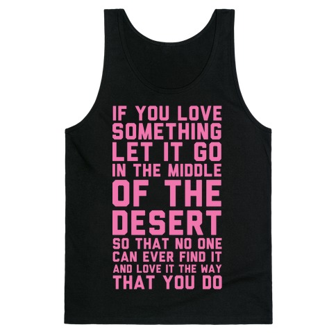 If You Love Something Let It Go In the Middle of the Desert Tank Top