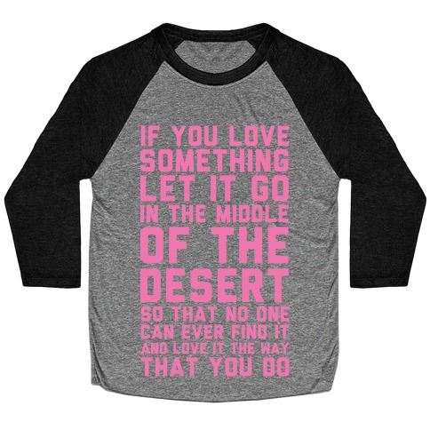 If You Love Something Let It Go In the Middle of the Desert Baseball Tee